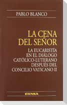La cena del Señor : la Eucaristía en el diálogo católico-luterano después del Concilio Vaticano II
