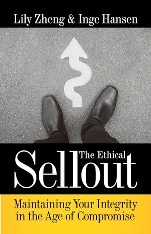 Zheng, Lily / Inge Hansen. The Ethical Sellout - Maintaining Your Integrity in the Age of Compromise. Berrett-Koehler Publishers, 2019.