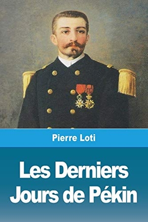 Loti, Pierre. Les Derniers Jours de Pékin. Prodinnova, 2020.