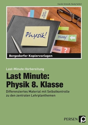 Schmidt, Carolin / Hardy Seifert. Last Minute: Physik 8. Klasse - Differenziertes Material mit Selbstkontrolle zu den zentralen Lehrplanthemen. Persen Verlag i.d. AAP, 2017.