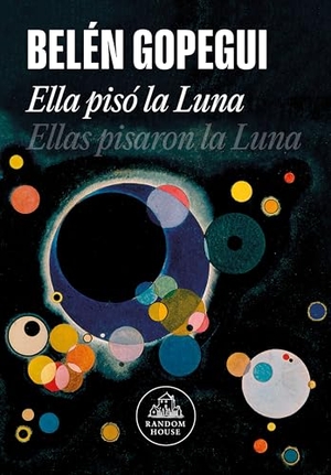 Gopegui, Belén. Ella pisó la luna : ellas pisaron la luna. LITERATURA RANDOM HOUSE, 2019.