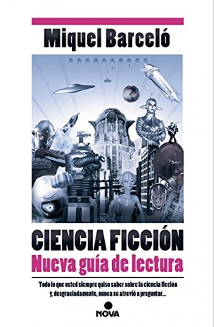 Barceló, Miquel. Ciencia ficción : nueva guía de lectura. B (Ediciones B), 2015.