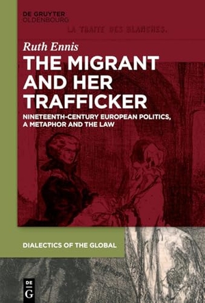 Ennis, Ruth. The Migrant and her Trafficker - Nineteenth-Century European Politics, a Metaphor and the Law. de Gruyter Oldenbourg, 2025.