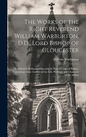 Warburton, William. The Works of the Right Reverend William Warburton, D.D., Lord Bishop of Gloucester: To Which Is Prefixed a Discourse by Way of General Preface, Contai. Creative Media Partners, LLC, 2023.