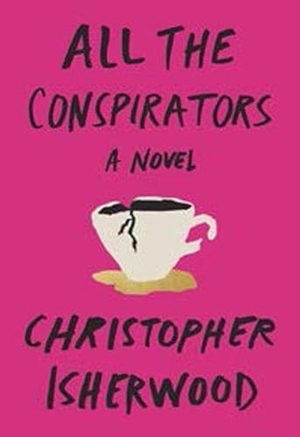 Isherwood, Christopher. All the Conspirators. New Directions Publishing Corporation, 2016.