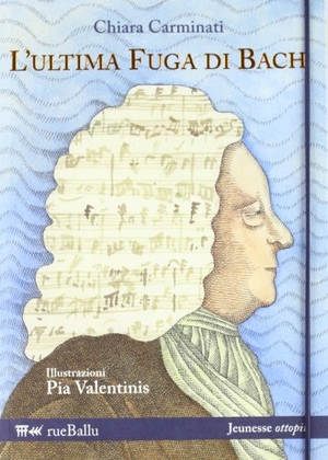 Carminati, Chiara. L' ultima fuga di Bach. Rueballu, 2012.