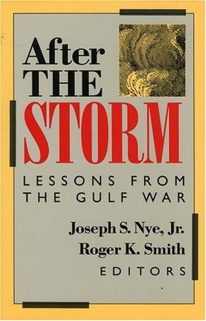 Nye, Joseph S. / Roger K. Smith. After the Storm - Lessons from the Gulf War. Globe Pequot Publishing Group Inc, 1992.