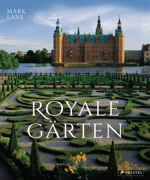 Lane, Mark. Royale Gärten - weltweit - Von Highgrove bis Herrenhausen. Prestel Verlag, 2021.