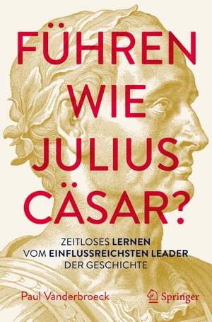 Vanderbroeck, Paul. Führen wie Julius Cäsar? - Zeitloses Lernen vom einflussreichsten Leader der Geschichte. Springer, 2026.