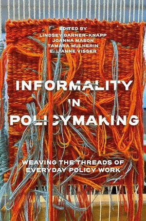 Garner-Knapp, Lindsey. Informality in Policymaking - Weaving the Threads of Everyday Policy Work. Emerald Publishing Ltd, 2024.
