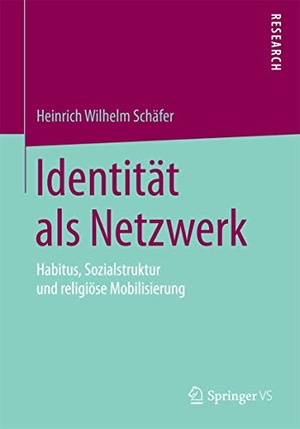 Schäfer, Heinrich Wilhelm. Identität als Netzwerk - Habitus, Sozialstruktur und religiöse Mobilisierung. Springer Fachmedien Wiesbaden, 2015.