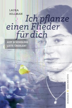 Hillman, Laura. Ich pflanze einen Flieder für dich - Auf Schindlers Liste überlebt. Eckhaus Verlag, 2019.