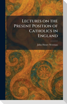 Lectures on the Present Position of Catholics in England