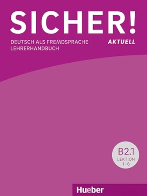 Böschel, Claudia / Susanne Wagner. Sicher! aktuell B2 / Paket Lehrerhandbuch B2/1 und B2/2 - Deutsch als Fremdsprache. Hueber Verlag GmbH, 2019.