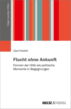 Naddaf, Zijad. Flucht ohne Ankunft - Formen der Hilfe als politische Momente in Begegnungen. Juventa Verlag GmbH, 2026.
