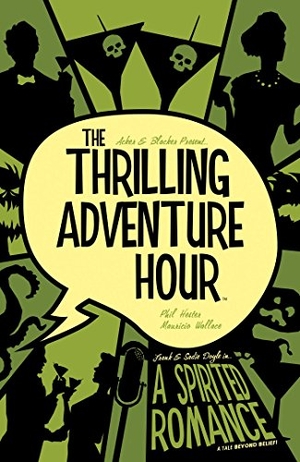 Acker, Ben / Ben Blacker. The Thrilling Adventure Hour: A Spirited Romance. Boom Entertainment, 2018.