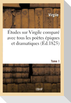 Études sur Virgile comparé avec tous les poètes épiques et dramatiques anciens et modernes Tome 1