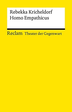 Kricheldorf, Rebekka. Homo Empathicus - [Theater der Gegenwart]. Reclam Philipp Jun., 2022.