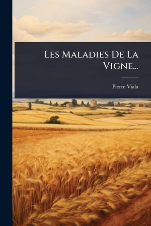 Viala, Pierre. Les Maladies De La Vigne.... Creative Media Partners, LLC, 2025.