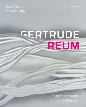 Gehring, Maria / Mennekes, Friedhelm et al. Das Prinzip Verwandlung - Gertrude Reum. Sammlung Würth und Leihgaben. Swiridoff Verlag, 2026.