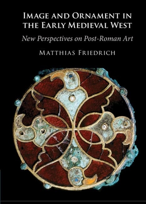 Friedrich, Matthias. Image and Ornament in the Early Medieval West. Cambridge University Press, 2023.