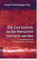 Die Zeit kommt, da die Menschen verrückt werden