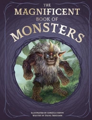 Ferguson, Diana. The Magnificent Book of Monsters. Weldon Owen Children's Books, 2023.