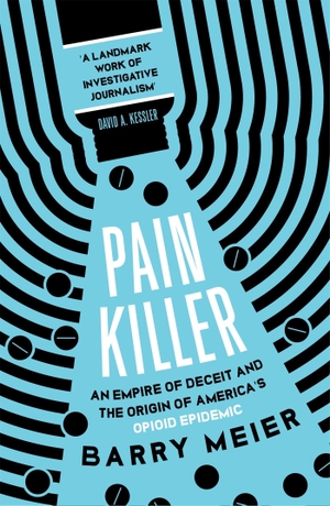 Meier, Barry. Pain Killer - An Empire of Deceit and the Origins of America's Opioid Epidemic, SOON TO BE A MAJOR NETFLIX SERIES. Hodder And Stoughton Ltd., 2020.