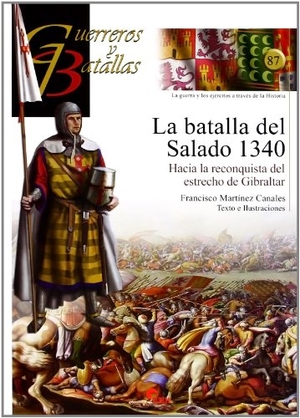 Martínez Canales, Francisco / Antonioed. lit. Carrasco García. La batalla del Salado, 1340 : hacia la reconquista del estrecho de Gibraltar. Almena Ediciones, 2013.