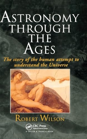 Wilson, Robert. Astronomy Through the Ages - The Story Of The Human Attempt To Understand The Universe. CRC Press, 1997.
