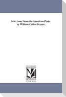 Selections From the American Poets. by William Cullen Bryant.
