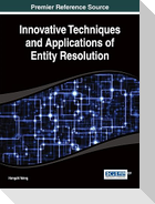 Innovative Techniques and Applications of Entity Resolution