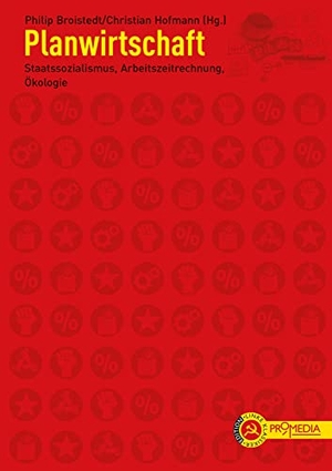 Broistedt, Philip / Christian Hofmann (Hrsg.). Planwirtschaft - Staatssozialismus, Arbeitszeitrechnung, Ökologie. Promedia Verlagsges. Mbh, 2022.