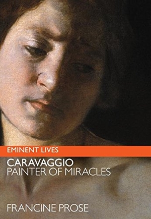 Prose, Francine. Caravaggio - Painter of Miracles. HarperCollins, 2005.