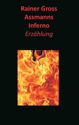 Gross, Rainer. Assmanns Inferno - Erzählung. Books on Demand, 2015.