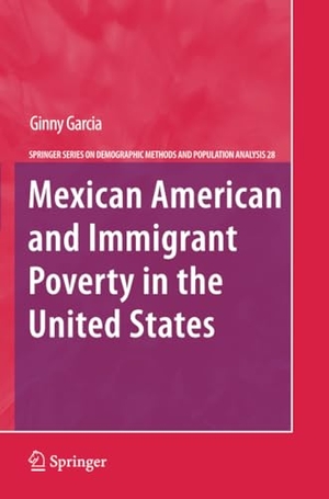 Garcia, Ginny. Mexican American and Immigrant Poverty in the United States. Springer Netherlands, 2013.