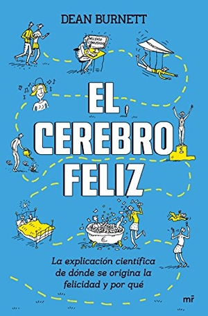 Burnett, Dean. El cerebro feliz : la explicación científica de dónde se origina la felicidad y por qué. Ediciones Martínez Roca, 2018.