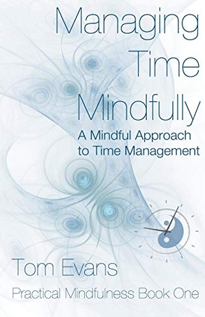 Evans, Tom. Managing Time Mindfully. Tmesis Ltd, 2015.