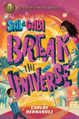 Hernandez, Carlos. Sal and Gabi Break the Universe. Gale, a Cengage Company, 2019.