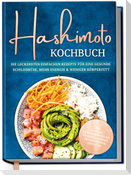 Hashimoto Kochbuch: Die leckersten einfachen Rezepte für eine gesunde Schilddrüse, mehr Energie & weniger Körperfett - inkl. 30-Tage-Ernährungsplan, Saisonkalender, Brotrezepten, Dips uvm.