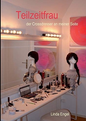 Engel, Linda. Teilzeitfrau - Der Crossdresser an meiner Seite. Books on Demand, 2013.