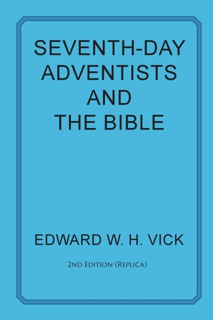 Vick, Edward W. H.. Seventh-Day Adventists and the Bible. Energion Publications, 2018.