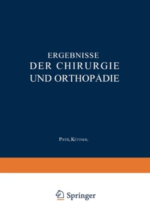Küttner, Hermann / Erwin Payr. Ergebnisse der Chirurgie und Orthopädie - Fünfundzwanzigster Band. Springer Berlin Heidelberg, 1932.