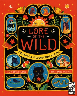 Cock-Starkey, Claire. Lore of the Wild - Folklore and Wisdom from Nature. Quarto Publishing Plc IWUK, 2021.
