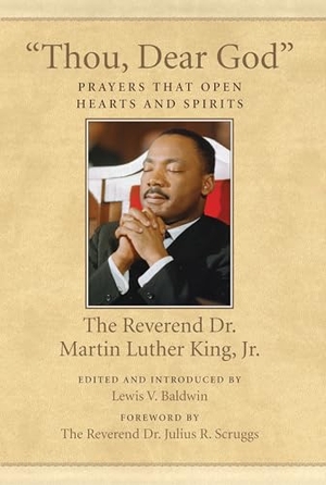 King, Martin Luther. Thou, Dear God - Prayers That Open Hearts and Spirits. Beacon Press, 2014.