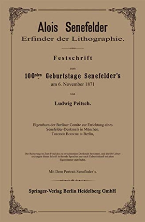 Pietsch, Ludwig. Alois Senefelder Erfinder der Lithographie - Festschrift zum 100sten Geburtstage Senefelder¿s am 6. November 1871. Springer Berlin Heidelberg, 1871.