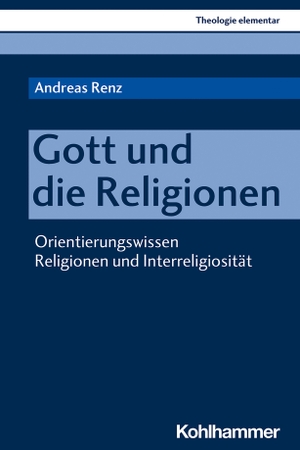 Renz, Andreas. Gott und die Religionen - Orientierungswissen Religionen und Interreligiosität. Kohlhammer W., 2020.