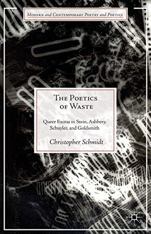 Schmidt, Christopher. The Poetics of Waste - Queer Excess in Stein, Ashbery, Schuyler, and Goldsmith. Springer Nature B.V., 2014.