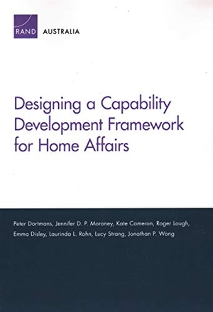 Dortmans, Peter / P Moroney, Jennifer D et al. Designing a Capability Development Framework for Home Affairs. RAND Corporation, 2019.