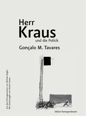 Tavares, Gonçalo M.. Herr Kraus und die Politik. Edition Korrespondenzen, 2021.